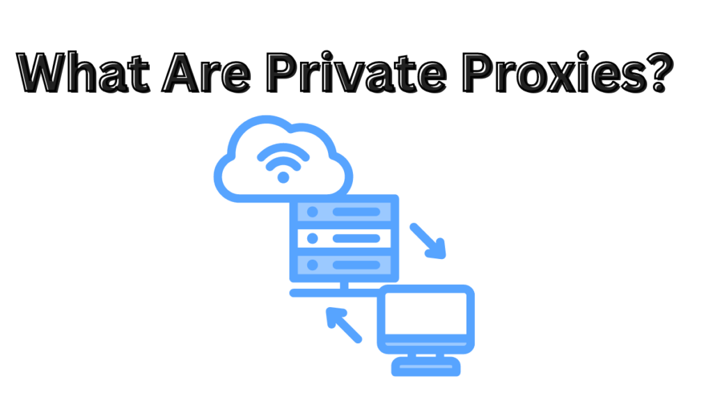 What Are Private Proxies ?