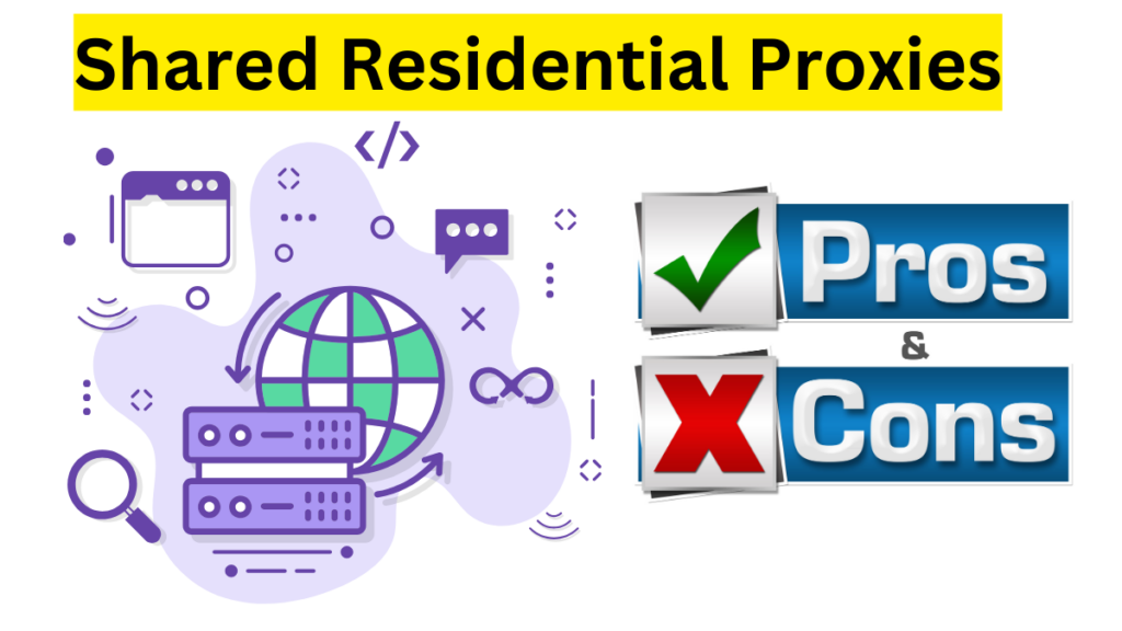 Shared Residential Proxies: Pros and Cons