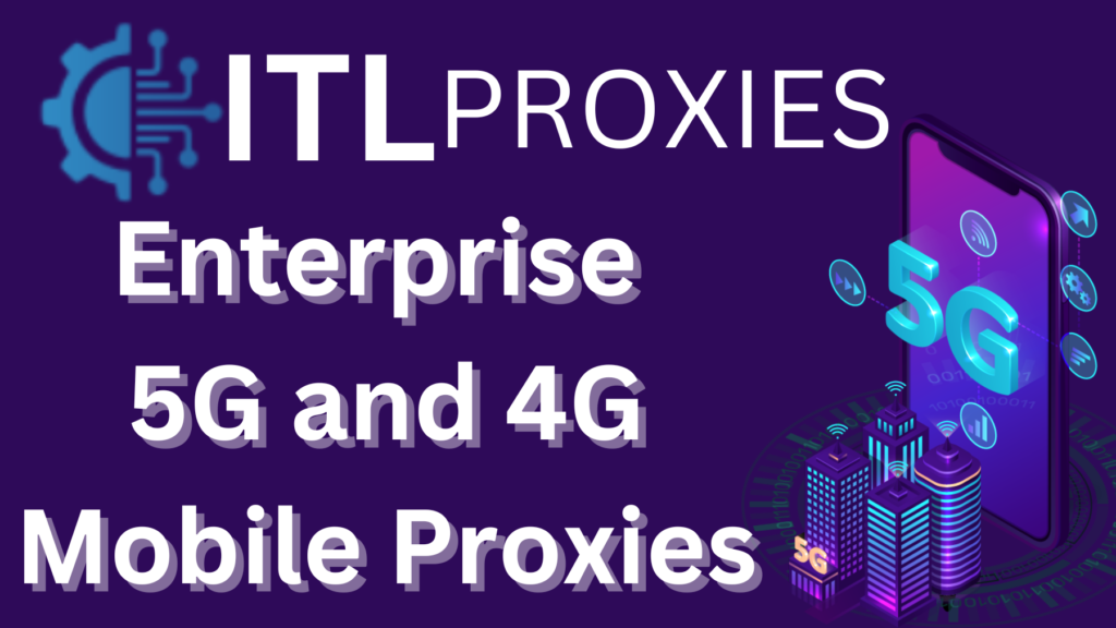 ITL Proxies: Top 5G Mobile Proxies Worldwide